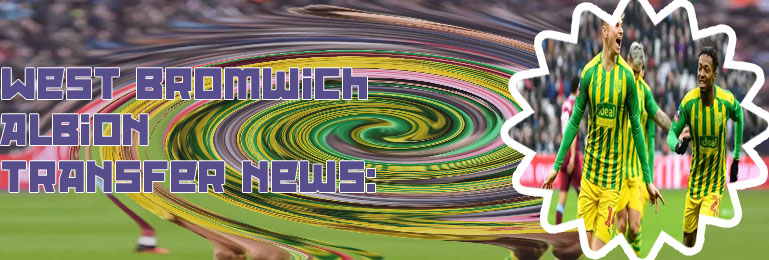 West bromwich albion transfer news